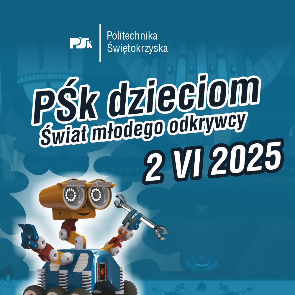 Robot z kluczem, logo Politechniki Świętokrzyskiej, hasło "Pśk dzieciom - Świat młodego odkrywcy", data 2 VI 2025.